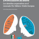 Informe: Desenmascarados; Los derechos corporativos en el renovado TLC México-Unión Europea